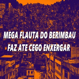 MEGA FLAUTA DO BERIMBAU (Explicit)