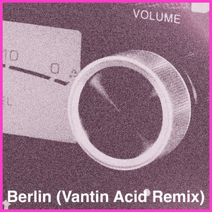 Berlin (Vantin Acid Remix)