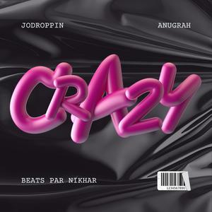 Crazy (feat. Beats Par Nikhar & Anugrah) (Explicit)