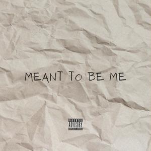 Meant To Be Me (Explicit)