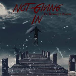 Not Giving In (feat. Kenneth Nixon) (Explicit)