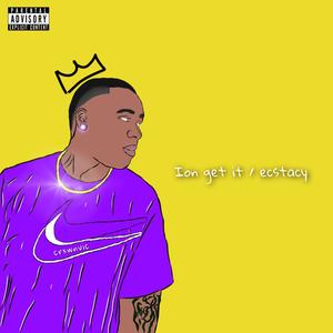 Ion Get It/Ecstacy (feat. Crxwn Vic & Baby Harden) [Explicit]