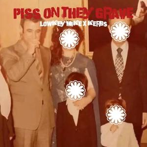 PISS ON THEY GRAVE (feat. Kerbs) [Explicit]