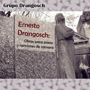 Ernesto Drangosch: Obras para piano y canciones de cámara