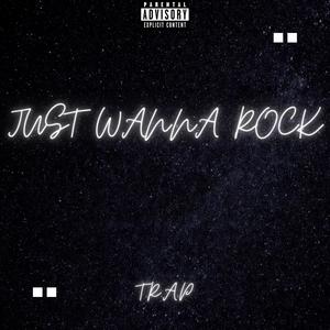 JUST WANNA ROCK (Explicit)