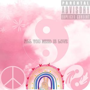 ALL YOU NEED IS LOVE (Explicit)