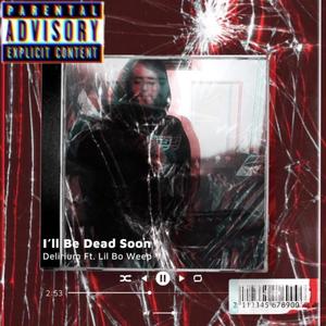 I'll Be Dead Soon (feat. Lil' Bo Weep)