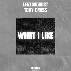 WHAT I LIKE (feat. Tony Cross) (Explicit)