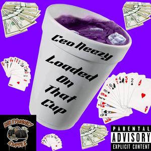 LOADED ON THAT CUP (Explicit)