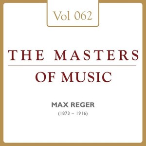 Max Reger: Masters of Music, Vol. 62