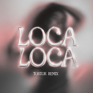 LOCA LOCA (Tobtok Remix)