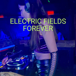 ELECTRIC FIELDS FOREVER