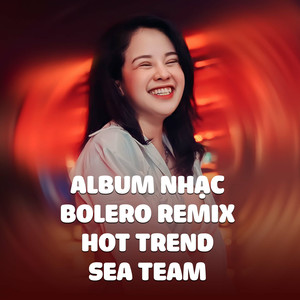 Nhạc Bolero Remix Hot Trend - Beat