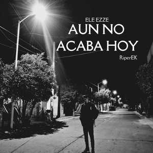 Aun no acaba hoy (Explicit)