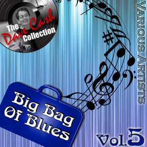 Big Bag of Blues Vol. 5 - [The Dave Cash Collection]