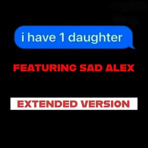 I Have One Daughter (feat. Sad Alex) (Official Extended)