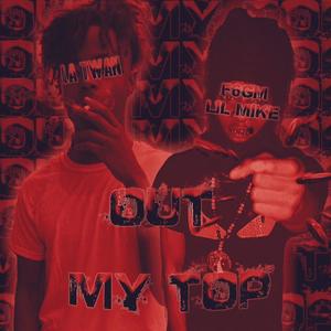 Out my top (feat. La twan) (Explicit)