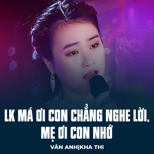 LK Má Ơi Con Chẳng Nghe Lời, Mẹ Ơi Con Nhớ