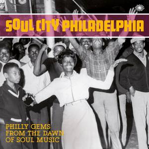 Soul City Philadelphia: Philly Gems from the Dawn of Soul Music