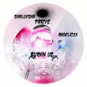Burnin Up (feat. Angelic2x & Pariye) (Explicit)