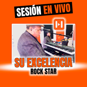 Su Excelencia Rock Star (Sesión En Vivo)