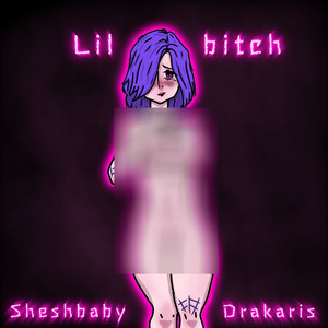 Lil ***** (feat. SHESHBABY) [Explicit]