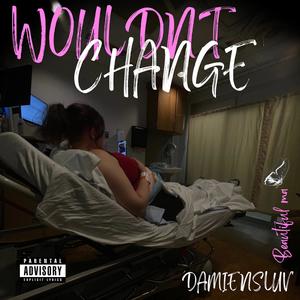 Wouldnt Change a Thing