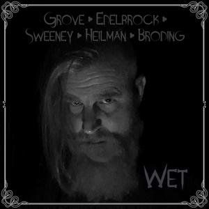 Wet (feat. Ron Edelbrock, Steve Sweeney, Dan Heilman & Riley Broding)