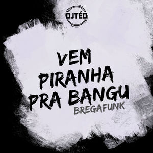 Vem Piranha pra Bangu Brega Funk (Explicit)