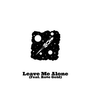 Leave Me Alone(feat. Ro$e Gold) (Explicit)