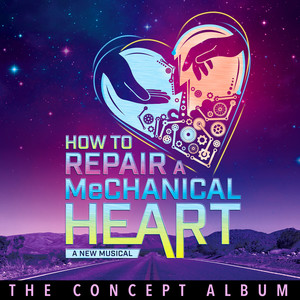 How to Repair a Mechanical Heart a New Musical the Concept Album (Explicit)