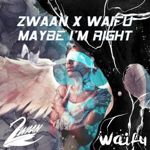 Maybe I'm Right (feat. WAIFU)