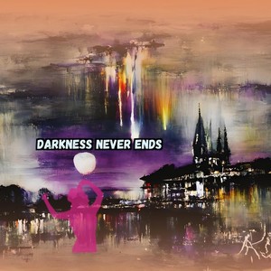 Darkness Never Ends