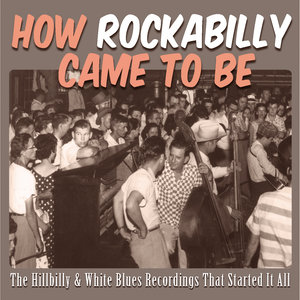 How Rockabilly Came To Be –The Hillbilly & White Blues Recordings That Started It All