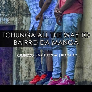 Tchunga All the Way to Bairro da Manga