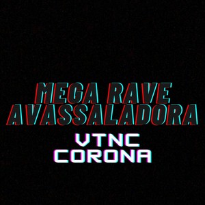 Mega Rave Avassaladora: Vtnc Corona (Explicit)