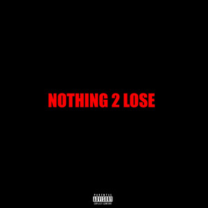 Nothing 2 Lose (Explicit)