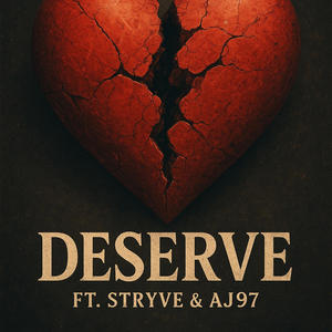 Deserve (feat. Stryve & AJ97) (Explicit)