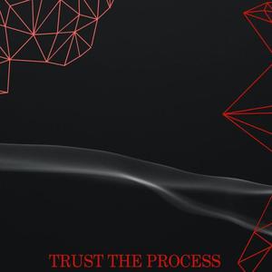 Trust the Process (Explicit)
