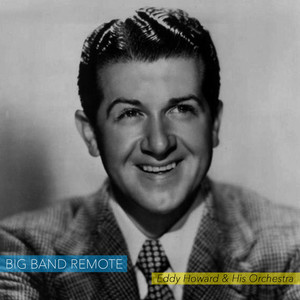 Big Band Remote - Swingin' with Eddy Howard and His Orchestra
