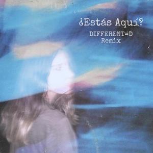 ¿Estás Aquí? (DIFFERENT=D Remix)