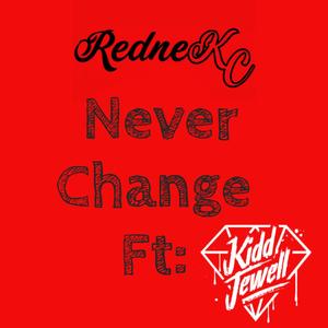 Never Change (feat. Kidd Jewell) (Explicit)