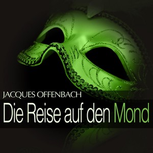 Offenbach: Die Reise auf den Mond