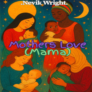 Nevik Wright Mothers Love [Mama]