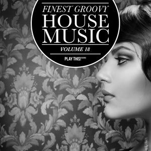 Finest Groovy House Music, Vol. 18