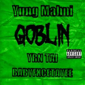Goblin (feat. YRN Tai & BabyFxceTayee) (Explicit)