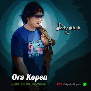 Ora Kopen (feat. @dpstudioprod, Musisi Cilacap, Kanjeng Ganyong, Dut Campursari, Dangdut Jawa, Lagu Jawa, Penginyongan, Jawa Ngapak, DEDY PITAK STUDIO & REC ©dpstudioprod)