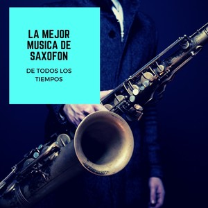 La Mejor Musica De Saxofon De Todos Los Tiempos