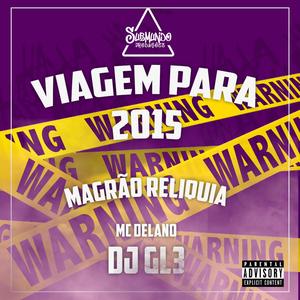 VIAGEM PARA 2015 - MAGRÃO RELIQUIA (feat. MC DELANO) (Explicit)