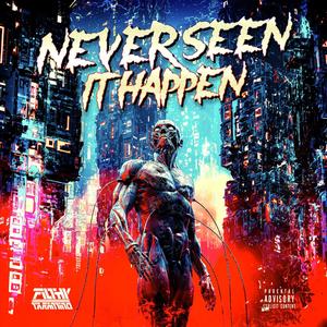 Never Seen It Happen (Explicit)